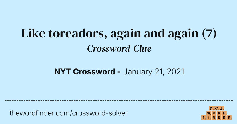 Like toreadors, again and again crossword clue image
