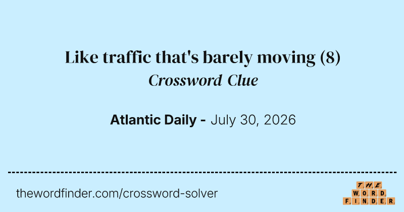 Like traffic that's barely moving crossword clue image