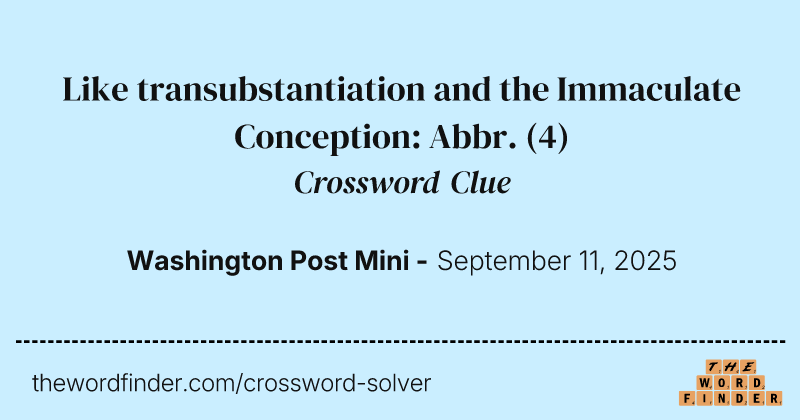 Like transubstantiation and the Immaculate Conception: Abbr. crossword clue image