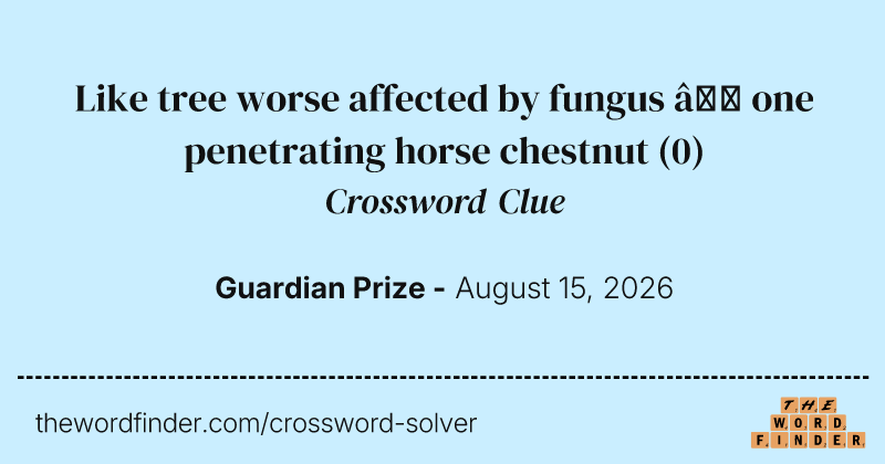 Like tree worse affected by fungus – one penetrating horse chestnut crossword clue image