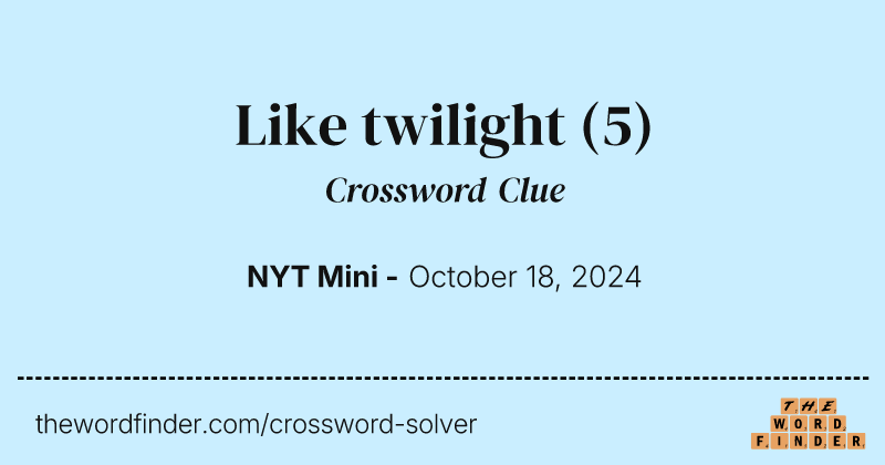Like twilight crossword clue image