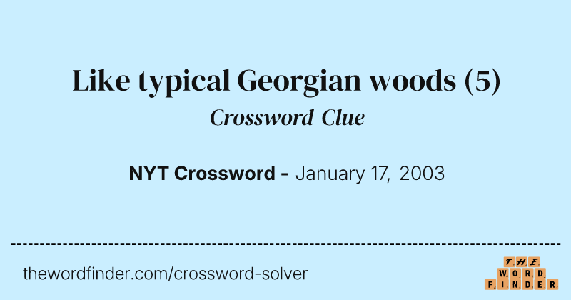 Like typical Georgian woods crossword clue image