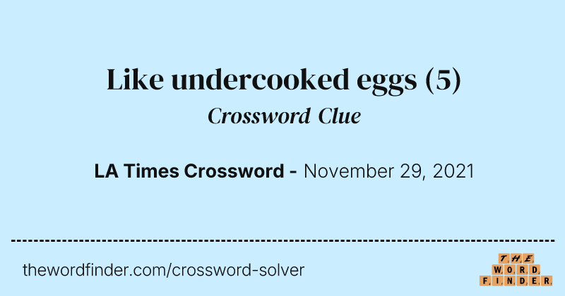 Like undercooked eggs crossword clue image