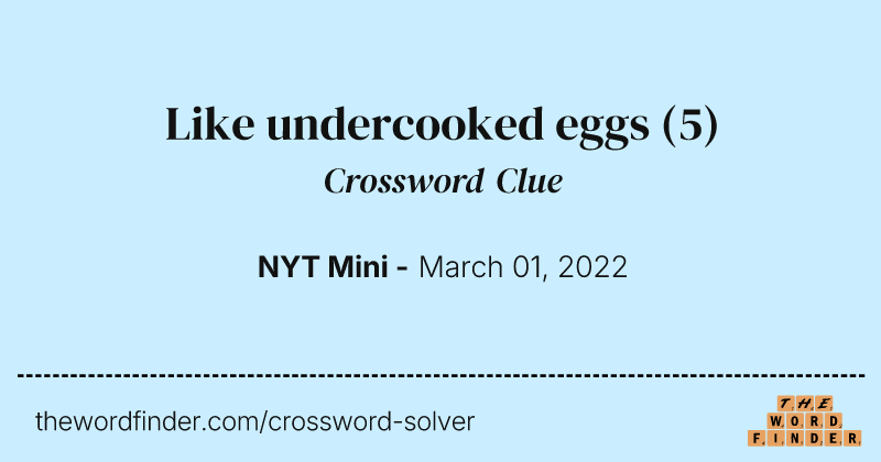 Like undercooked eggs crossword clue image