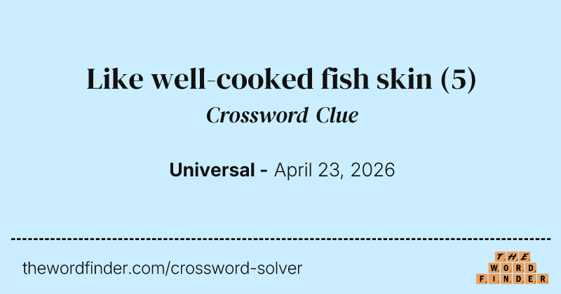 Like well-cooked fish skin crossword clue image