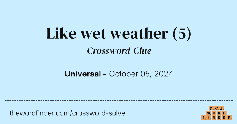 Like wet weather crossword clue image