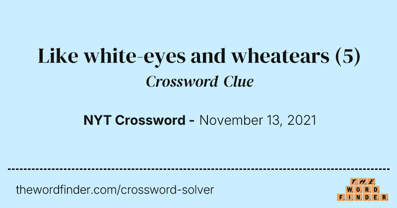 Like white-eyes and wheatears crossword clue image