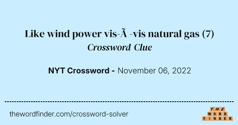 Like wind power vis-à-vis natural gas crossword clue image