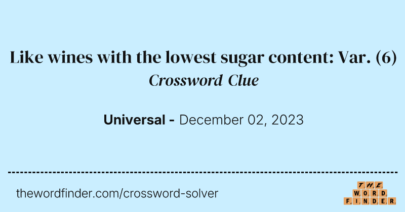 Like wines with the lowest sugar content: Var. crossword clue image