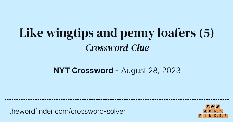 Like wingtips and penny loafers crossword clue image