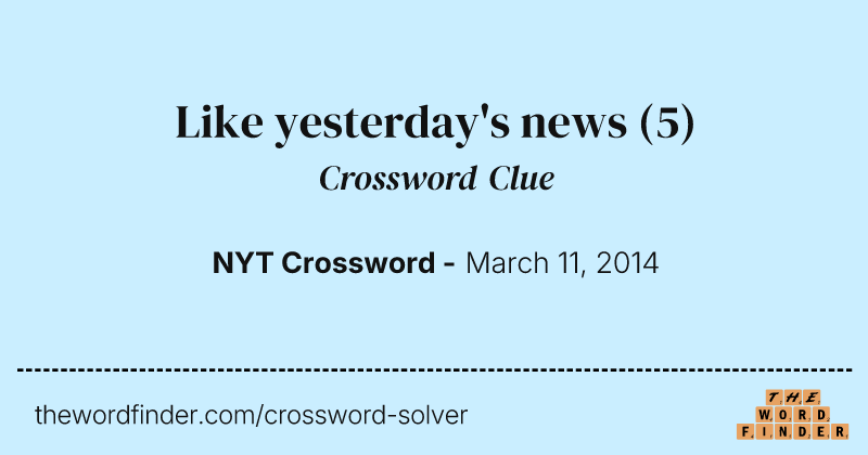 Like yesterday's news crossword clue image