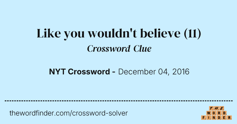 Like you wouldn't believe crossword clue image