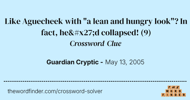 Like Aguecheek with "a lean and hungry look"? In fact, he'd collapsed! crossword clue image