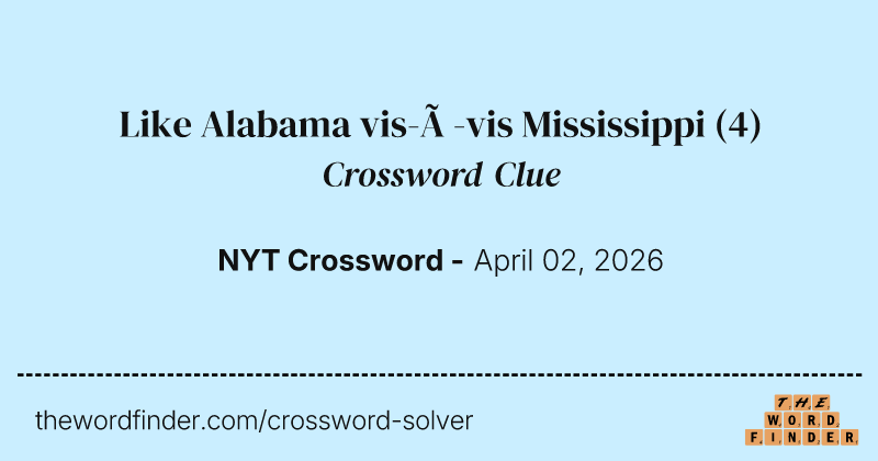 Like Alabama vis-à-vis Mississippi crossword clue image