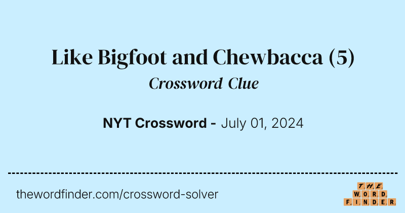 Like Bigfoot and Chewbacca crossword clue image