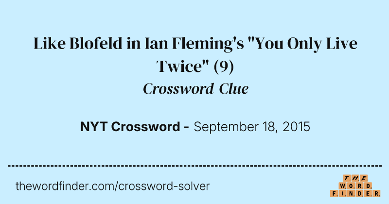 Like Blofeld in Ian Fleming's "You Only Live Twice" crossword clue image