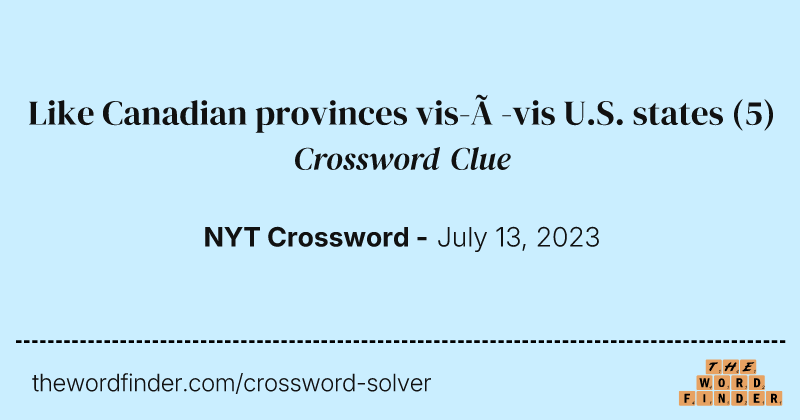 Like Canadian provinces vis-à-vis U.S. states crossword clue image