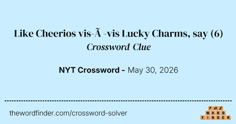 Like Cheerios vis-à-vis Lucky Charms, say crossword clue image