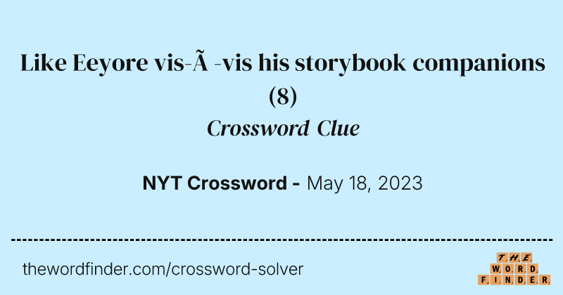 Like Eeyore vis-à-vis his storybook companions crossword clue image