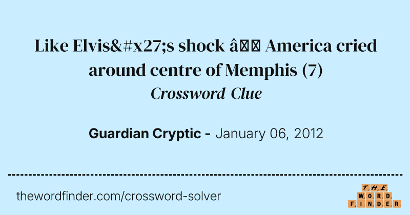Like Elvis's shock — America cried around centre of Memphis crossword clue image