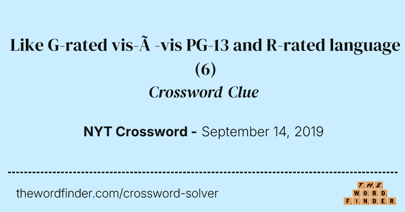 Like G-rated vis-à-vis PG-13 and R-rated language crossword clue image