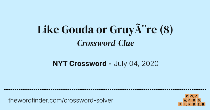 Like Gouda or Gruyère crossword clue image