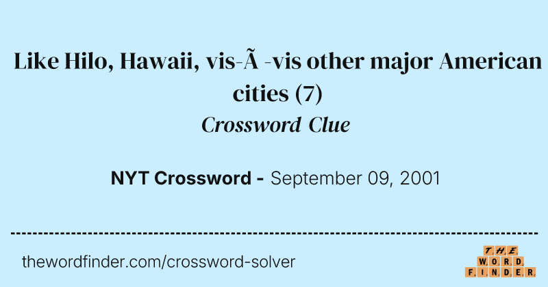 Like Hilo, Hawaii, vis-à-vis other major American cities crossword clue image