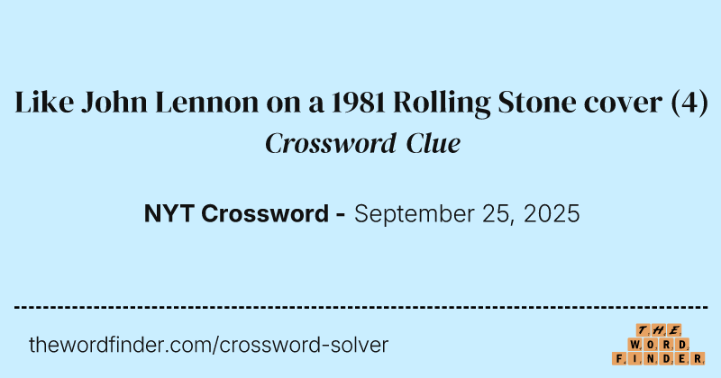 Like John Lennon on a 1981 Rolling Stone cover crossword clue image