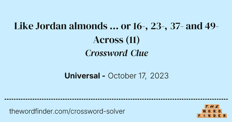 Like Jordan almonds ... or 16-, 23-, 37- and 49-Across crossword clue image