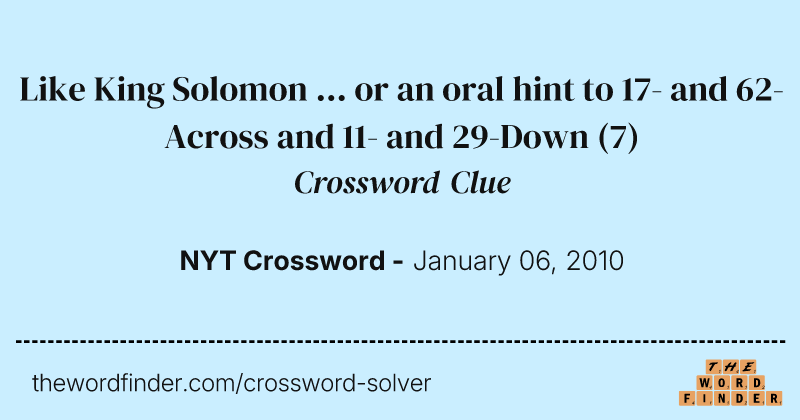 Like King Solomon ... or an oral hint to 17- and 62-Across and 11- and 29-Down crossword clue image