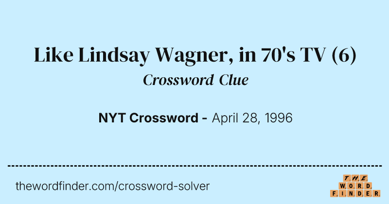 Like Lindsay Wagner, in 70's TV crossword clue image