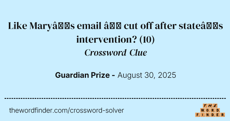 Like Mary’s email – cut off after state’s intervention? crossword clue image