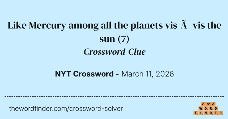 Like Mercury among all the planets vis-à-vis the sun crossword clue image