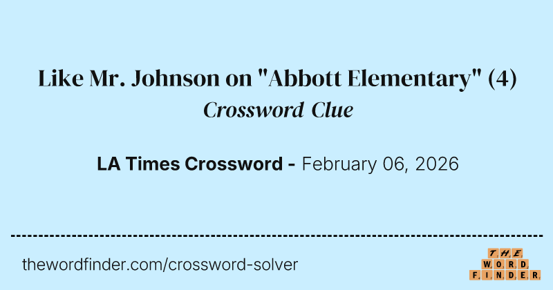Like Mr. Johnson on "Abbott Elementary" crossword clue image