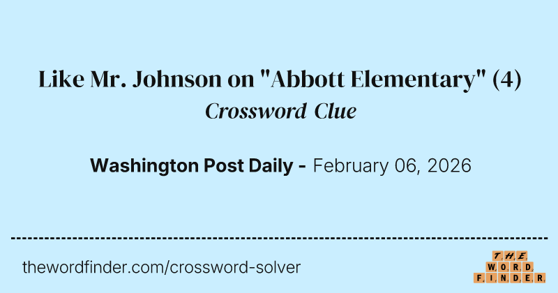 Like Mr. Johnson on "Abbott Elementary" crossword clue image