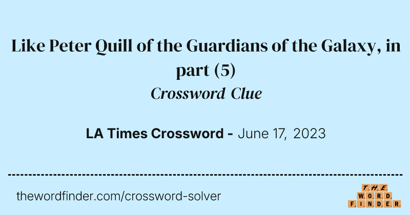 Like Peter Quill of the Guardians of the Galaxy, in part crossword clue image