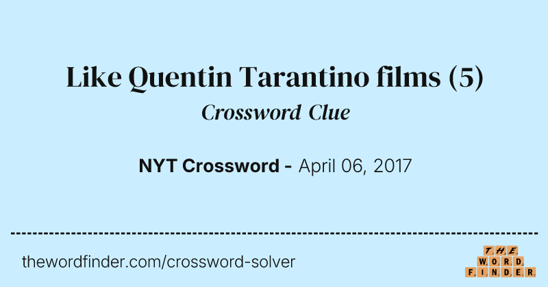 Like Quentin Tarantino films crossword clue image