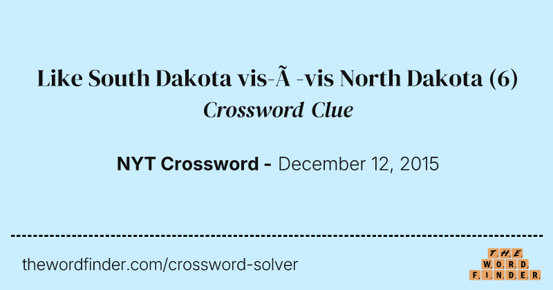 Like South Dakota vis-à-vis North Dakota crossword clue image