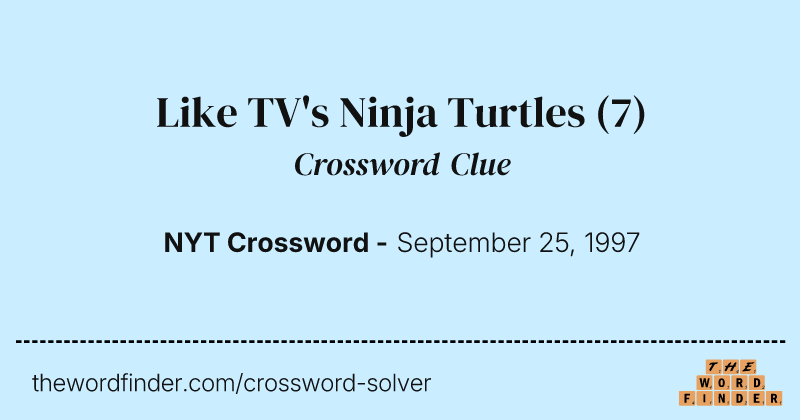 Like TV's Ninja Turtles crossword clue image