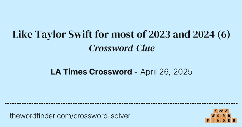 Like Taylor Swift for most of 2023 and 2024 crossword clue image
