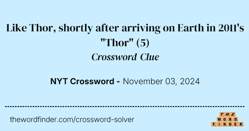 Like Thor, shortly after arriving on Earth in 2011's "Thor" crossword clue image