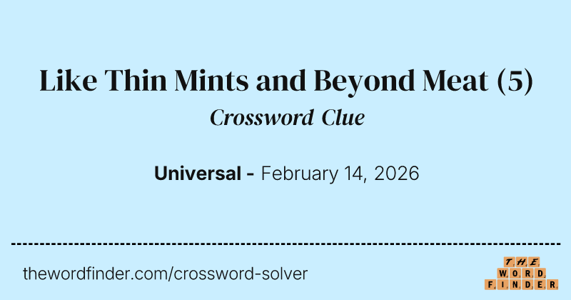 Like Thin Mints and Beyond Meat crossword clue image