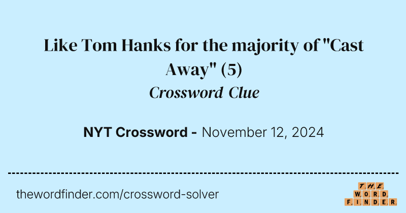 Like Tom Hanks for the majority of "Cast Away" crossword clue image