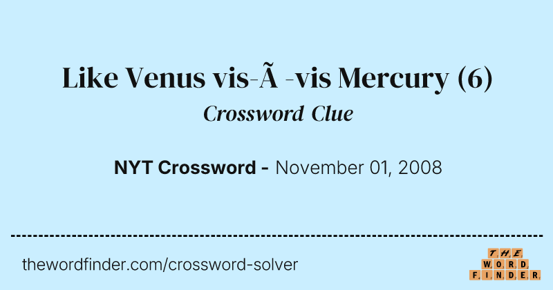 Like Venus vis-à-vis Mercury crossword clue image