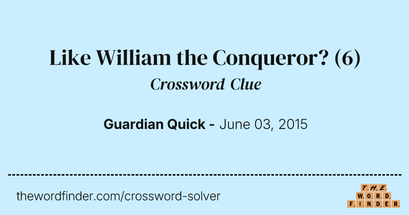 Like William the Conqueror? crossword clue image