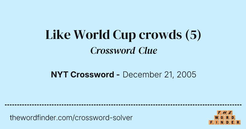 Like World Cup crowds crossword clue image
