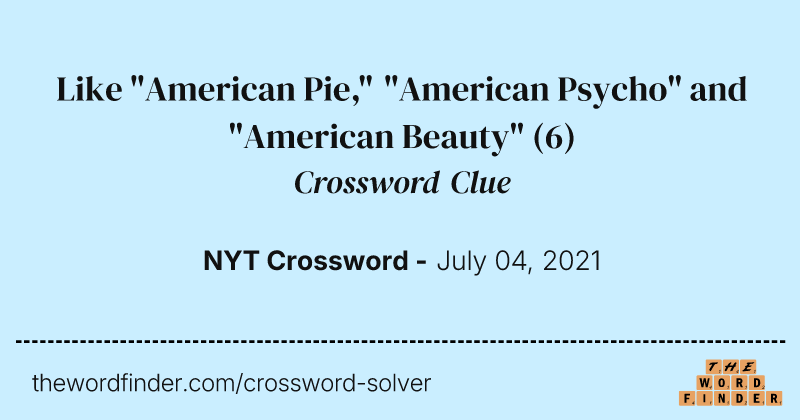 Like "American Pie," "American Psycho" and "American Beauty" crossword clue image
