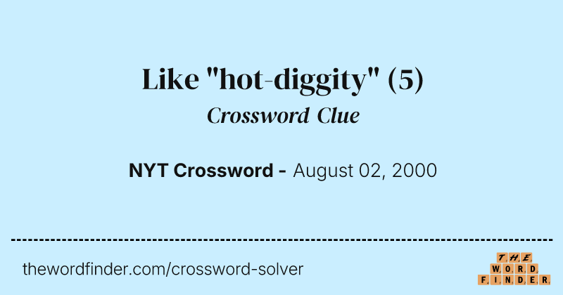 Like "hot-diggity" crossword clue image