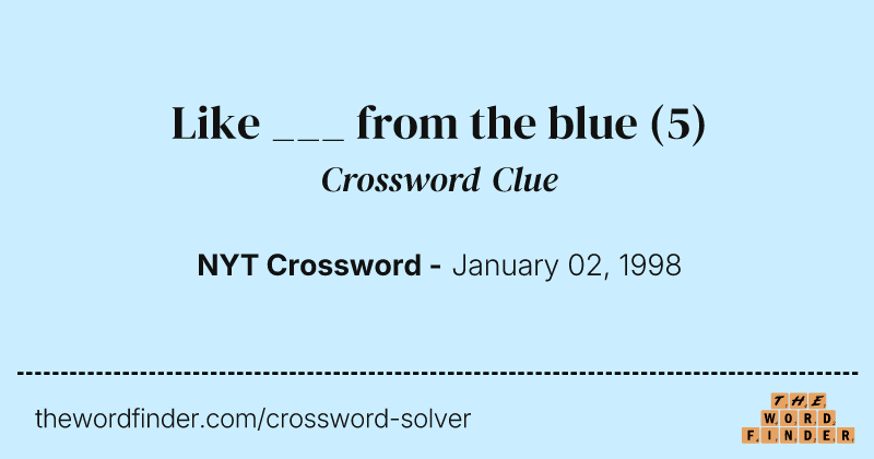 Like ___ from the blue crossword clue image