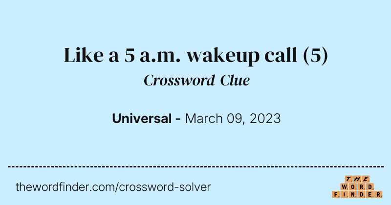 Like a 5 a.m. wakeup call crossword clue image